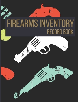 Paperback Firearms Inventory Record Book: Keep your Guns Inventory, Acquisition & Disposition In One Place; Recorder Keeper Notebook; Great Gift For Gun Owners; Book