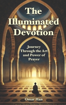 Paperback The Illuminated Devotion: Journey Through the Art and Power of Prayer Book