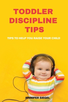 Toddler Discipline Tips: Training. Toddler Discipline Tips and Tricks for Happy Kids and Peaceful Parents