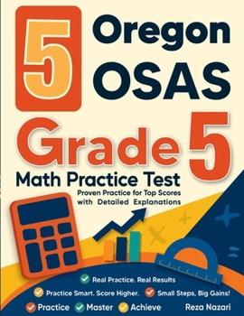 Paperback 5 Oregon OSAS Grade 5 Math Practice Tests: Proven Practice for Top Scores with Detailed Explanations Book