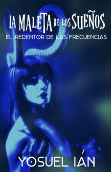 Paperback La Maleta de los Sueños: El Redentor de las Frecuencias [Spanish] Book