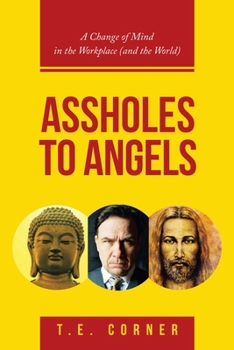 Paperback Assholes to Angels: A Change of Mind in the Workplace (And the World) Book