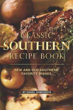 Paperback Classic Southern Recipe Book: New and Old Southern Favorite Dishes Book