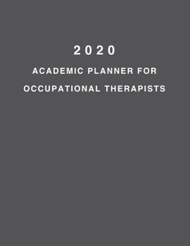 2020 Academic Planner For Occupational Therapists: 8.5x11" 2020 Weekly And Monthly Academic Calendar With Yearly Planner
