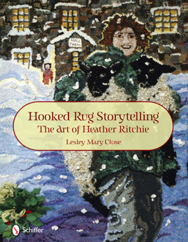 Hardcover Hooked Rug Storytelling: The Art of Heather Ritchie Book