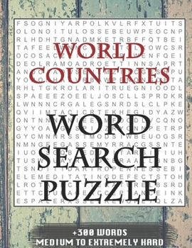 WORLD COUNTRIES WORD SEARCH PUZZLE +300 WORDS Medium To Extremely Hard: AND MANY MORE OTHER TOPICS, With Solutions, 8x11' 80 Pages, All Ages: Kids 7-1
