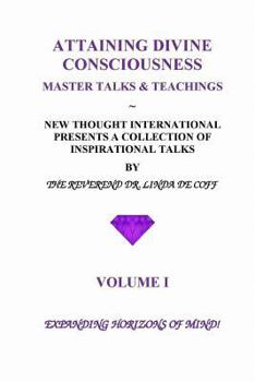 Paperback ATTAINING DIVINE CONSCIOUSNESS Volume I Expanding Horizons of Mind!: A Collection of Inspirational Talks & Teachings of the Reverend Dr. Linda De Coff Book