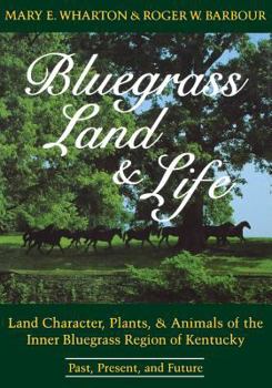 Paperback Bluegrass Land and Life: Land Character, Plants, and Animals of the Inner Bluegrass Region of Kentucky: Past, Present, and Future Book