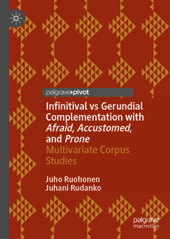 Hardcover Infinitival Vs Gerundial Complementation with Afraid, Accustomed, and Prone: Multivariate Corpus Studies Book