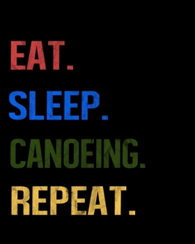Eat Sleep Canoeing Repeat: Enthusiasts Retro Themed Colors Gratitude Journal 386 Pages Notebook 193 Days 8x10 Meal Planner