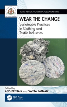 Wear the Change: Sustainable Practices in Clothing and Textile Industries (Textile Institute Professional Publications)