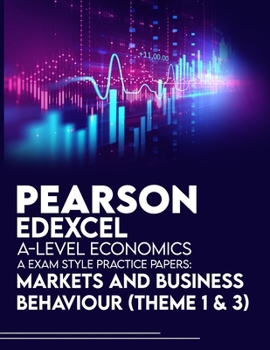 Paperback Pearson Edexcel A-Level Economics A Exam Style Practice Papers: Markets and Business Behaviour (Theme 1 & 3) Book