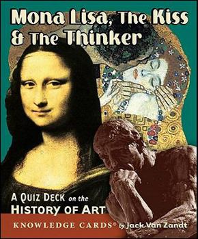 Mona Lisa, the Kiss, and the Thinker Knowledge Cards : A Quiz Deck on the History of Art