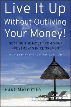 Hardcover Live It Up Without Outliving Your Money!: Getting the Most from Your Investments in Retirement Book