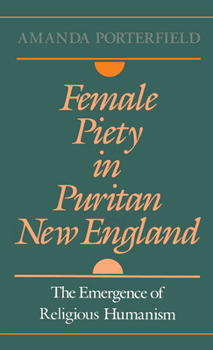 Hardcover Female Piety in Puritan New England: The Emergence of Religious Humanism Book