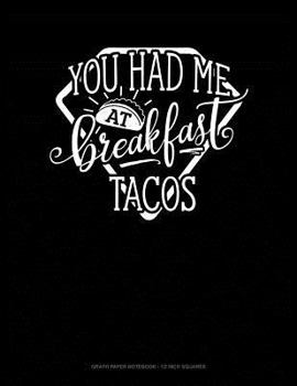 Paperback You Had Me at Breakfast Tacos: Graph Paper Notebook - 1/2 Inch Squares Book