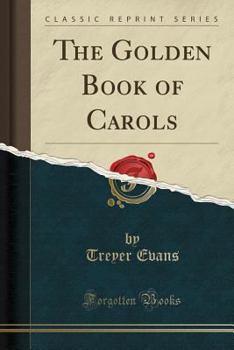 The Golden Book of Carols (Classic Reprint)