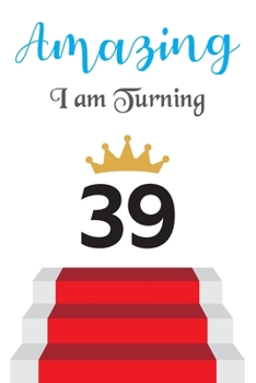 Amazing!!!! I am Turning 39: Notebook | Best gift for Birthday