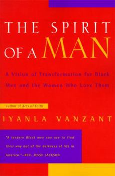 Paperback The Spirit of a Man: A Vision of Transformation for Black Men and the Women Who Love Them Book
