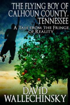 Paperback The Flying Boy of Calhoun County, Tennessee: A Tale from the Fringe of Reality Book