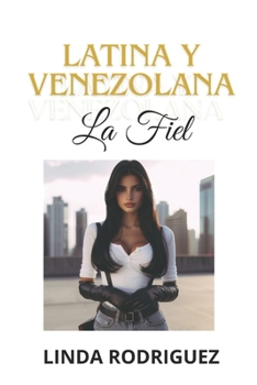 LATINA Y VENEZOLANA IN SPANISH: LA FIEL (LATINA Y VENEZOLANA EN ESPAÑOL) (Spanish Edition)