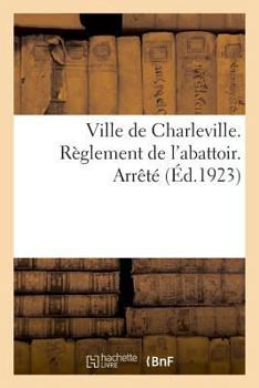 Paperback Ville de Charleville. Règlement de l'Abattoir. Arrêté [French] Book