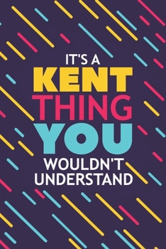 Paperback It's a Kent Thing You Wouldn't Understand: Lined Notebook / Journal Gift, 120 Pages, 6x9, Soft Cover, Glossy Finish Book