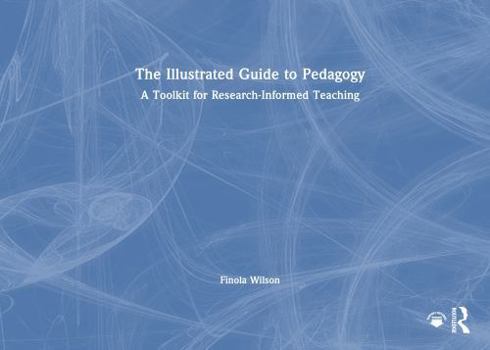 Hardcover The Illustrated Guide to Pedagogy: A Toolkit for Research-Informed Teaching Book