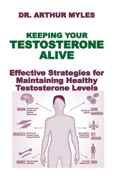 Paperback Keeping Your Testosterone Alive: Effective Strategies for Maintaining Healthy Testosterone Levels Book