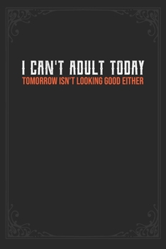 Paperback I Can't Adult Today. Tomorrow Isn't Looking Good Either: Funny Gift for Coworkers & Friends - Blank Work Journal to write in with Sarcastic Office, Bi Book