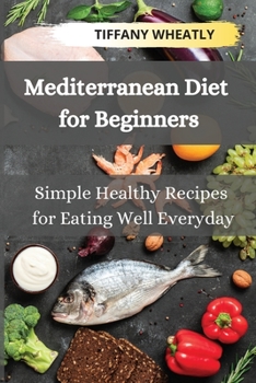 Paperback Mediterranean Diet for Beginners: Simple Healthy Recipes for Eating Well Everyday Book