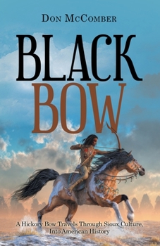 Paperback Black Bow: A Hickory Bow Travels Through Sioux Culture, into American History Book