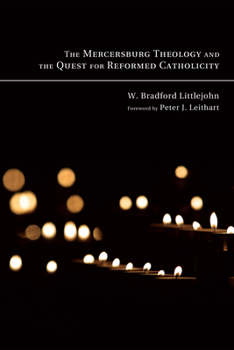 Hardcover The Mercersburg Theology and the Quest for Reformed Catholicity Book