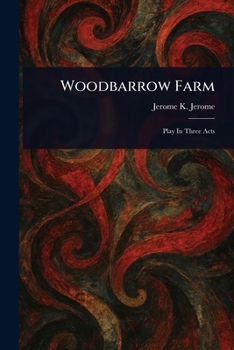 Woodbarrow Farm; Play in Three Acts
