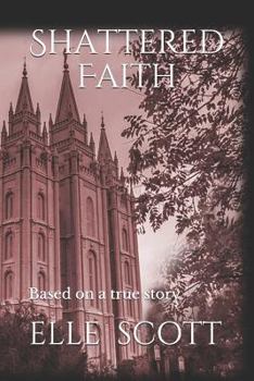 Paperback Shattered Faith: Based on a True Story. Book