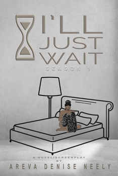 Paperback I'll Just Wait: A Novel/Screenplay Written By Areva Denise Neely - Season 1 Book