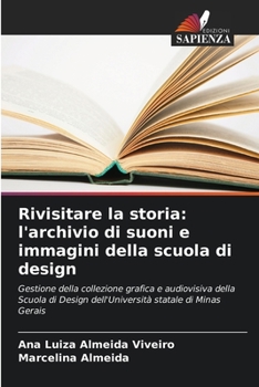Rivisitare la storia: l'archivio di suoni e immagini della scuola di design: Gestione della collezione grafica e audiovisiva della Scuola di Design ... statale di Minas Gerais