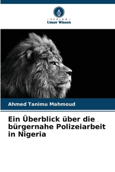 Ein Überblick über die bürgernahe Polizeiarbeit in Nigeria (German Edition)