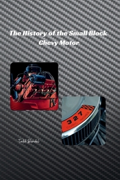 The History of the Small Block Chevy Motor