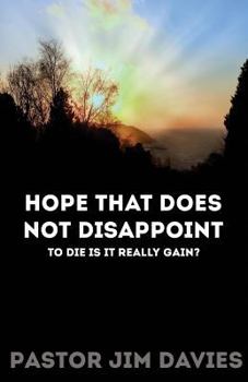 Paperback Hope that does not Disappoint: To Die is it Really Gain? Book