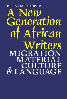 Hardcover A New Generation of African Writers: Migration, Material Culture and Language Book