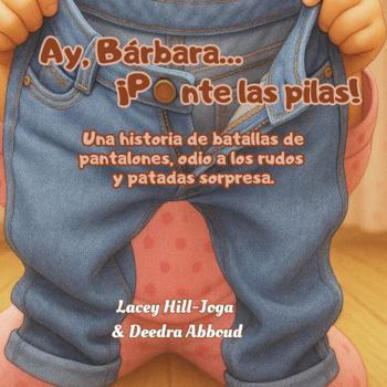 Ay, Barbara... ¡Reacciona! : Una Historia de Batallas de Pantalones, Odio a Los Rudos y Patadas Sorpresa