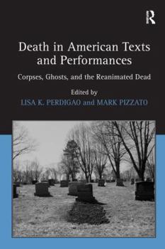 Hardcover Death in American Texts and Performances: Corpses, Ghosts, and the Reanimated Dead Book