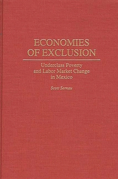 Hardcover Economies of Exclusion: Underclass Poverty and Labor Market Change in Mexico Book