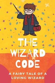 Paperback The Wizard Code: A Fairy Tale Of A Loving Wizard: Science Fiction Short Stories Book