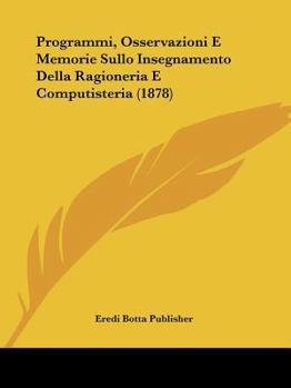 Paperback Programmi, Osservazioni E Memorie Sullo Insegnamento Della Ragioneria E Computisteria (1878) [Italian] Book