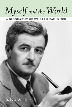 Hardcover Myself and the World: A Biography of William Faulkner Book