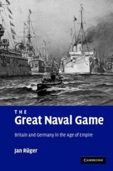Hardcover The Great Naval Game: Britain and Germany in the Age of Empire Book