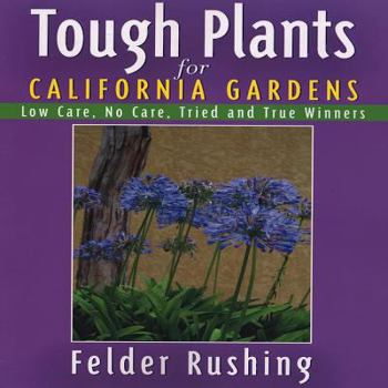 Paperback Tough Plants for California Gardens: Low Care, No Care, Tried and True Winners Book