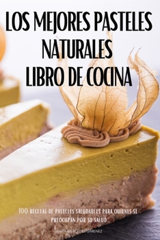 Paperback Los Mejores Pasteles Naturales Libro de Cocina [Spanish] Book